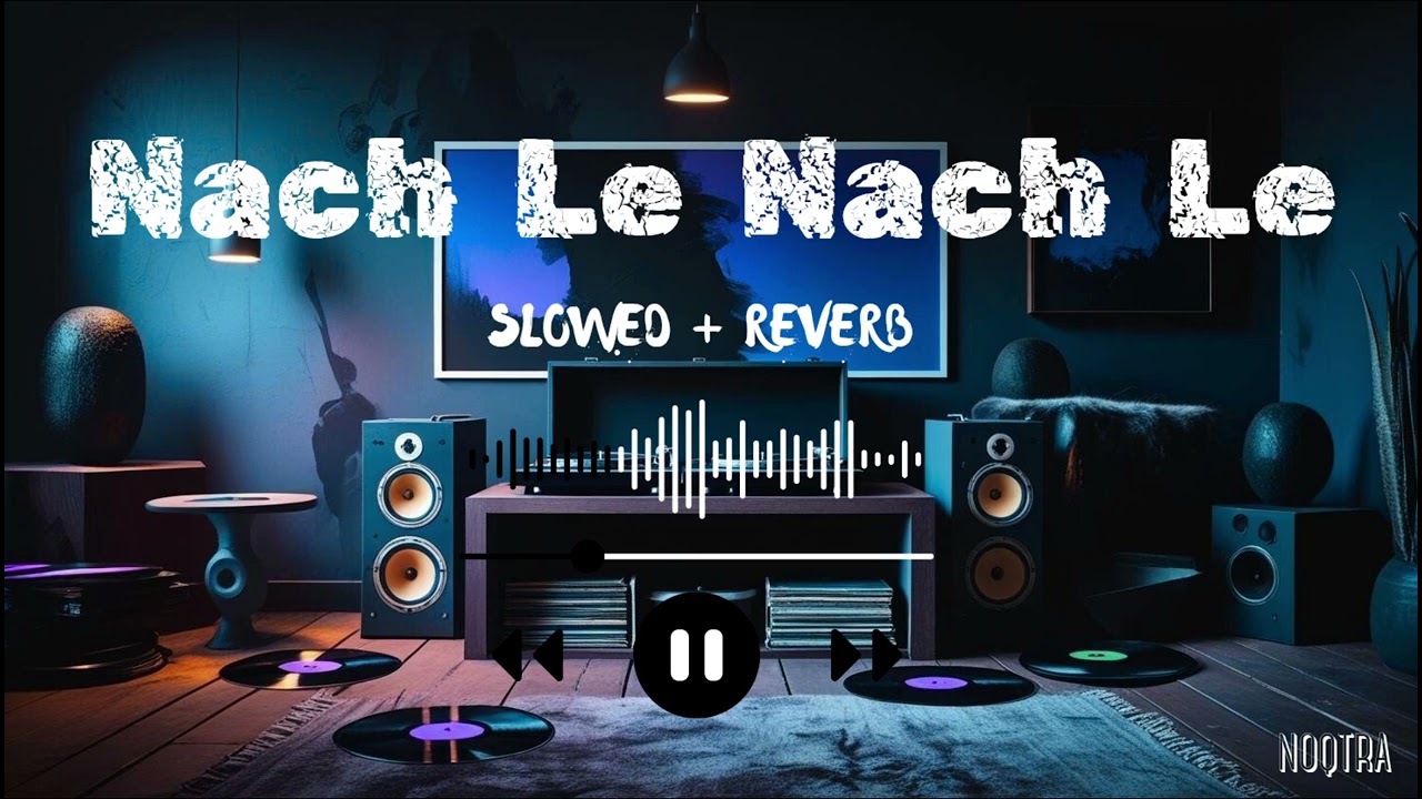 Nach Le Nach Le Lofi Mix | Groovy Chill Vibes | Bollywood Lofi | Noqtra 