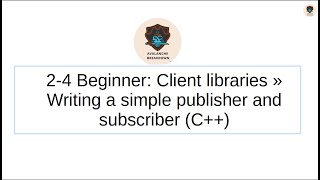 2-4 Beginner: Client libraries Writing a simple publisher and subscriber (C++) Profile