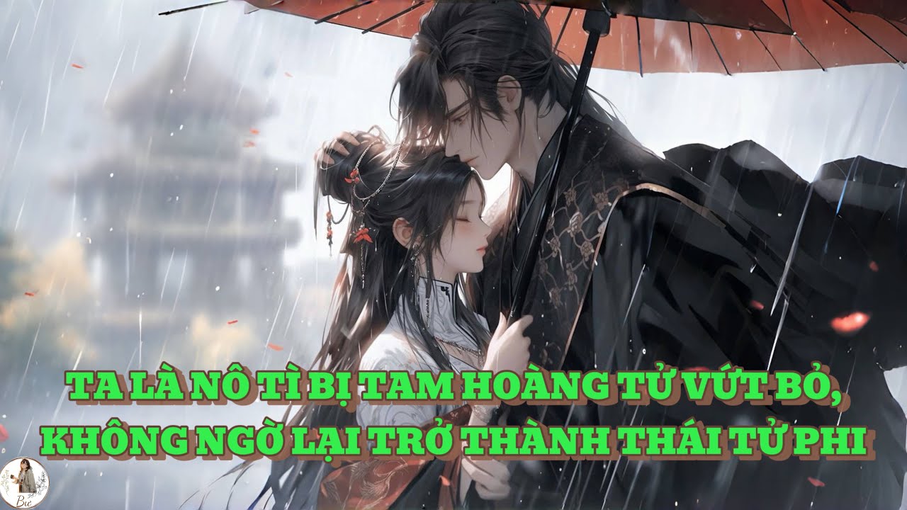 [FULL] TA LÀ NÔ TÌ BỊ TAM HOÀNG TỬ VỨT BỎ, KHÔNG NGỜ LẠI TRỞ THÀNH THÁI TỬ PHI