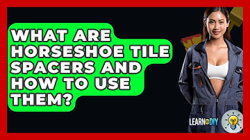 What Are Horseshoe Tile Spacers And How To Use Them? - LearnToDIY360.com