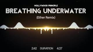 Hollywood Principle - Breathing Underwater (Ether Remix)