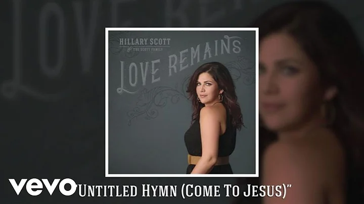 Hillary Scott & The Scott Family - Untitled Hymn (Come To Jesus) (Audio)