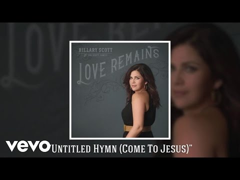 Hillary Scott, Hillary Scott & The Scott Family - Untitled Hymn (Come To Jesus) (Audio)