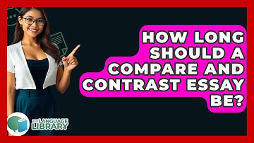 How Long Should A Compare And Contrast Essay Be? - The Language Library