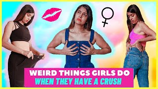 Weird Things Girls Do When They Have a CRUSH 💋♀️ | Valentine's Day Special | Anisha Dixit