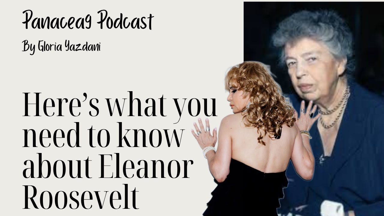 ELEANOR ROOSEVELT:  The Woman Who Shaped The Course Of Human Rights | Panacea9 Podcast Ep 32 