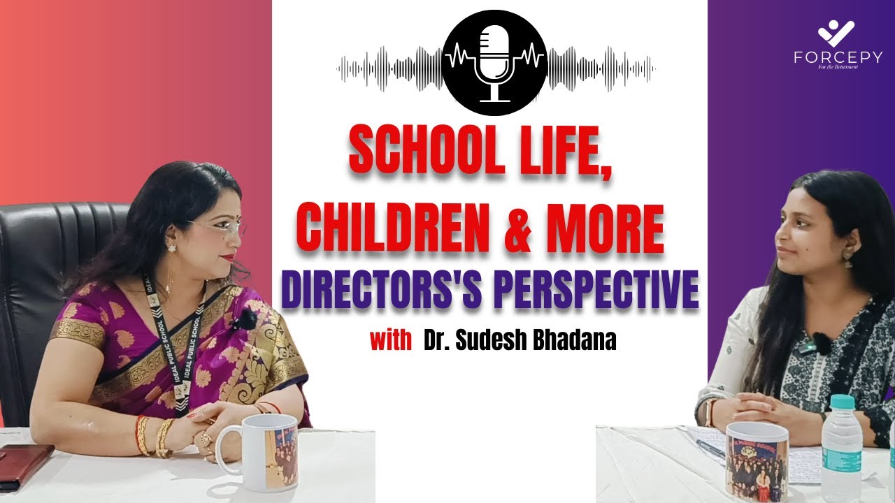 Podcast with Dr. Sudesh Bhadana | Director of Ideal Public School | Education & Schooling | Forcepy