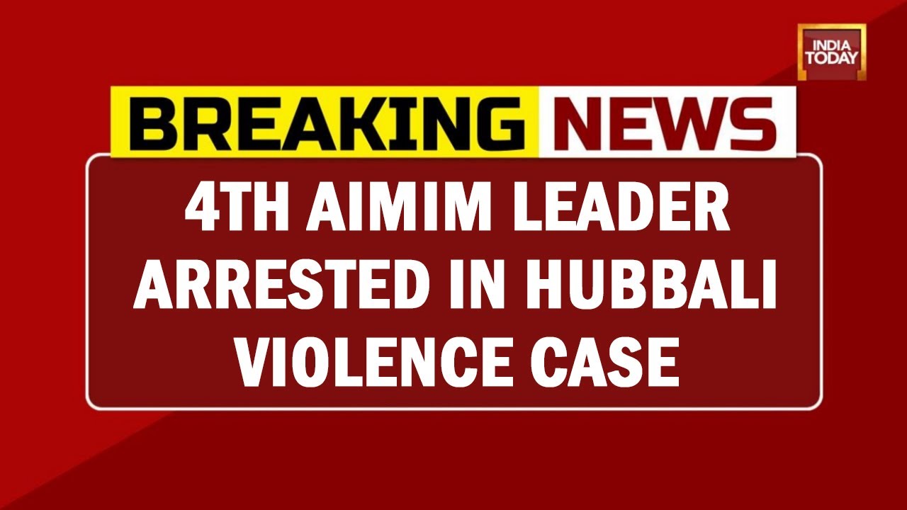 Hubbali Violence Case: Fourth AIMIM Leader Arrested So Far | Breaking News | India Today