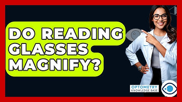 Do Reading Glasses Magnify? - Optometry Knowledge Base