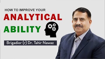 How to Improve your Analytical Ability!  | Guidelines by Brig (r) Dr Tahir Nawaz