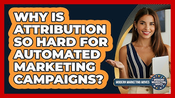 Why Is Attribution So Hard For Automated Marketing Campaigns? - Modern Marketing Moves