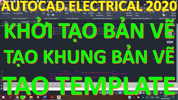 AUTOCAD ELECTRICAL 2020 - KHỞI TẠO BẢN VẼ MỚI, TẠO TEMPLATE BẢN VẼ