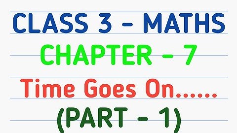 Class 3 Maths | Chapter 7 – Time Goes On.... | CBSE | NCERT | GeopByte | Part-1