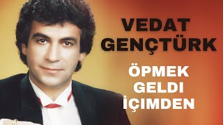 Vedat Gençtürk - Öpmek Geldi İçimden