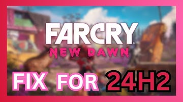 FIX: Far Cry New Dawn Not Launching on Windows 11 24H2 Update | Far Cry: New Dawn