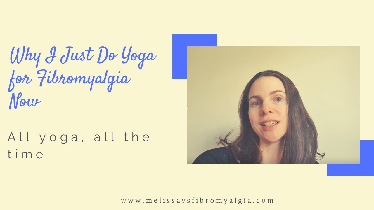 Why I just do yoga for fibromyalgia now - YouTube