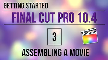 Getting Starting in FCP 10.4: Assembling a Movie