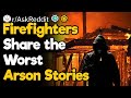 Firefighters, What Was the Worst “That’s Totally Arson” Moment?