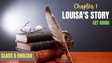 CLASS 5 ENGLISH - CHAPTER 1 LOUISA