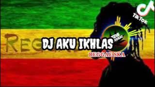 DJ AKU IKHLAS - REGGAE SKA