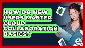 How Do New Users Master Cloud Collaboration Basics? - Docs and Sheets Pro