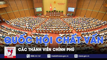 Quốc hội tiếp tục chất vấn các thành viên Chính phủ - VNews