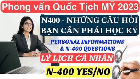 Phỏng vấn Quốc tịch Mỹ | Những câu hỏi nhất định bạn phải học kỹ | U.S Citizenship N400 questions.
