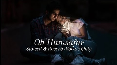 Oh Humsafar(Slowed & Reverb)~Vocals Only |Neha & Tonny_Kakkar| Himansh_Kohli| Sad_Song@N.I_songs