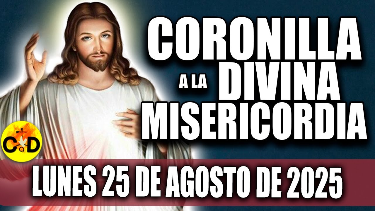 CORONILLA A LA DIVINA MISERICORDIA DE HOY LUNES 25 de AGOSTO 2025 - EL ...
