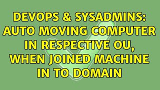 DevOps & SysAdmins: auto moving computer in respective OU, when joined machine in to domain