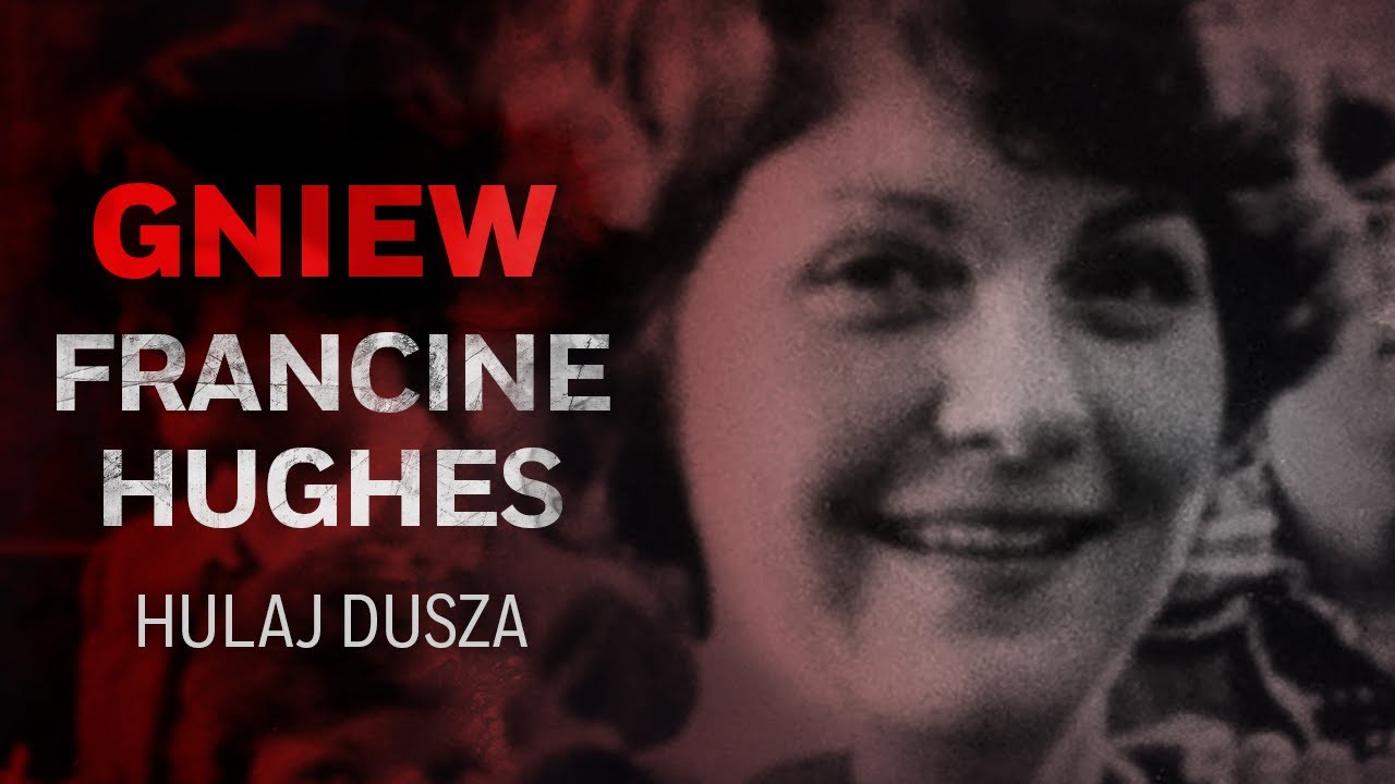 Gniew. Francine Hughes – kiedy miłość przekracza granicę wytrzymałości | Hulaj Dusza