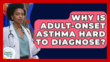 Why Is Adult-onset Asthma Hard To Diagnose? - Everyday Asthma Tips
