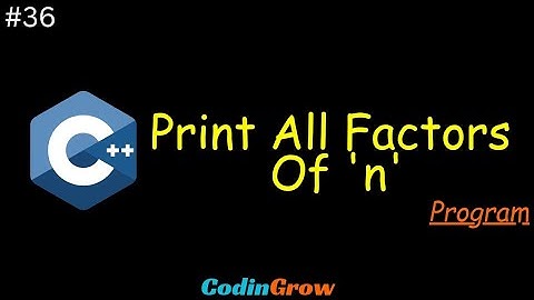 #36 C++ Program To Print All Factors Is Input || CodinGrow