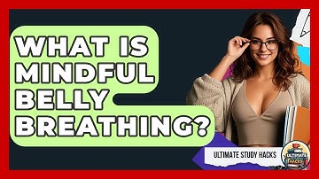 What Is Mindful Belly Breathing? - Ultimate Study Hacks