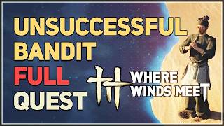 Unsuccessful Bandit FULL QUEST Where Winds Meet