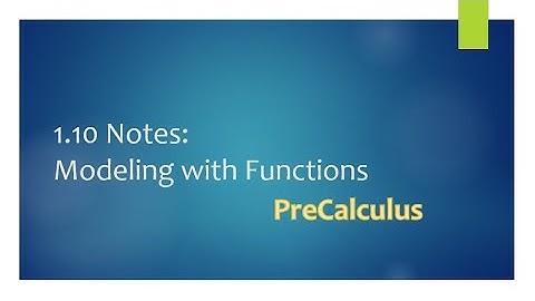 PreCalculus - 1.10 Notes: Modeling with Functions