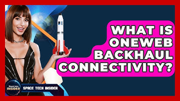 What Is OneWeb Backhaul Connectivity? - Space Tech Insider