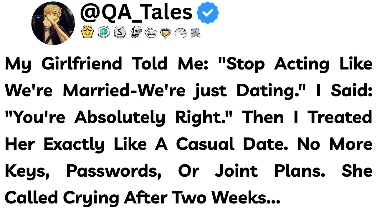My Girlfriend Told Me: "Stop Acting Like We're Married—We're Just Dating." I Said: "You're Absolutel