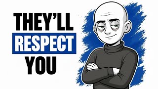 How To Win Peoples Respect Even If You Dont Say A Word