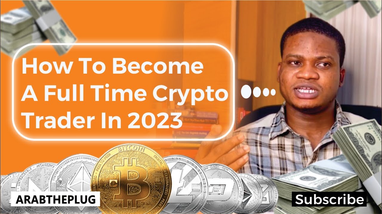 HOW TO BECOME A FULL TIME CRYPTO TRADER IN 2023