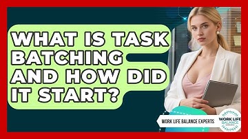 What Is Task Batching And How Did It Start? - Work Life Balance Experts