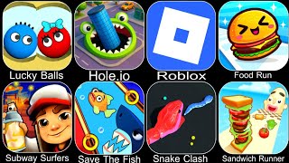 Lucky Balls,Hole.io,Roblox,Food Run,Subway Surfers,Save The Fish,Snake Clash,Sandwich Runner
