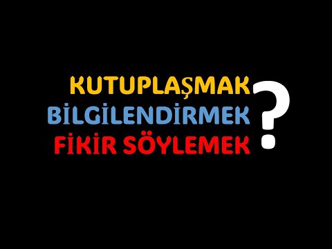 Kutuplaşmak mı? Bilgi Paylaşmak mı? Fikir Bildirmek mi?