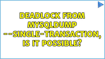 Deadlock from mysqldump --single-transaction, is it possible?