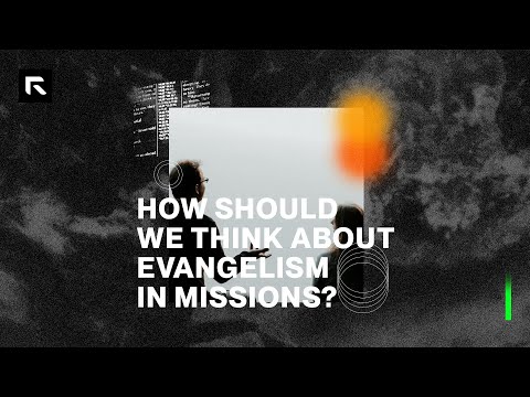 How Should We Think About Evangelism in Missions? || David Platt