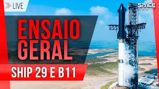 ENSAIO GERAL DO STARSHIP 29 E SUPER HEAVY BOOSTER 11