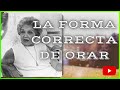 La Forma Correcta de Orar   Por CONNY MÉNDEZ