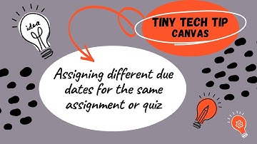 Tiny Tech Tip - Canvas Edition - Assigning different due dates to the same assignment or quiz