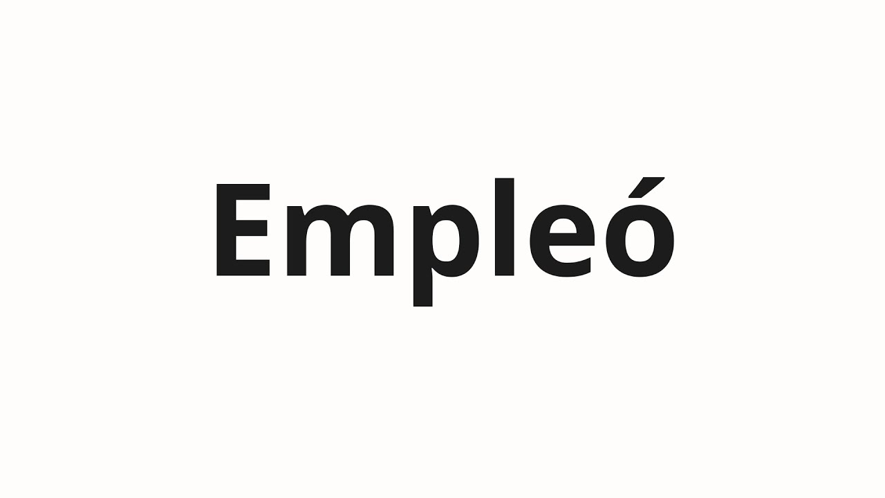 Как произносить Empleó