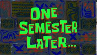 One Semester Later... | Spongebob Time Card #130